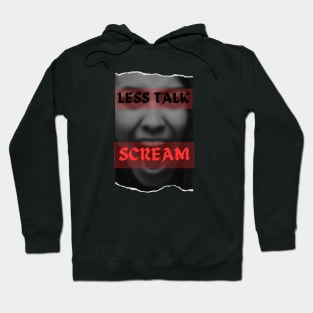 Less Talk, SCREAM!!! Hoodie